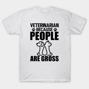 Veterinarian because people are gross T-Shirt